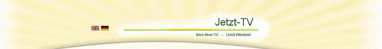Jetzt-TV Lived Wisdom Here Now Satsang Videos Online Free